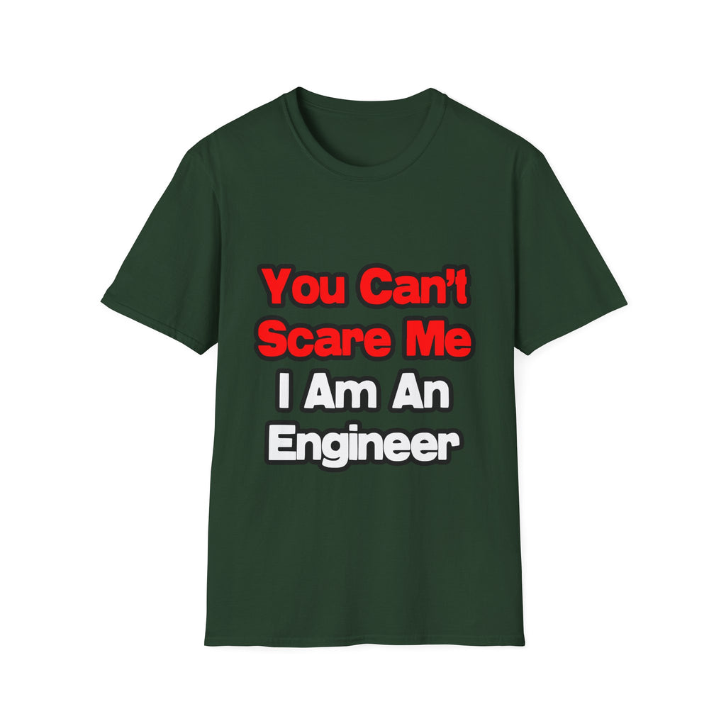 You Can't Scare Me...Engineer - Unisex Softstyle T-Shirt