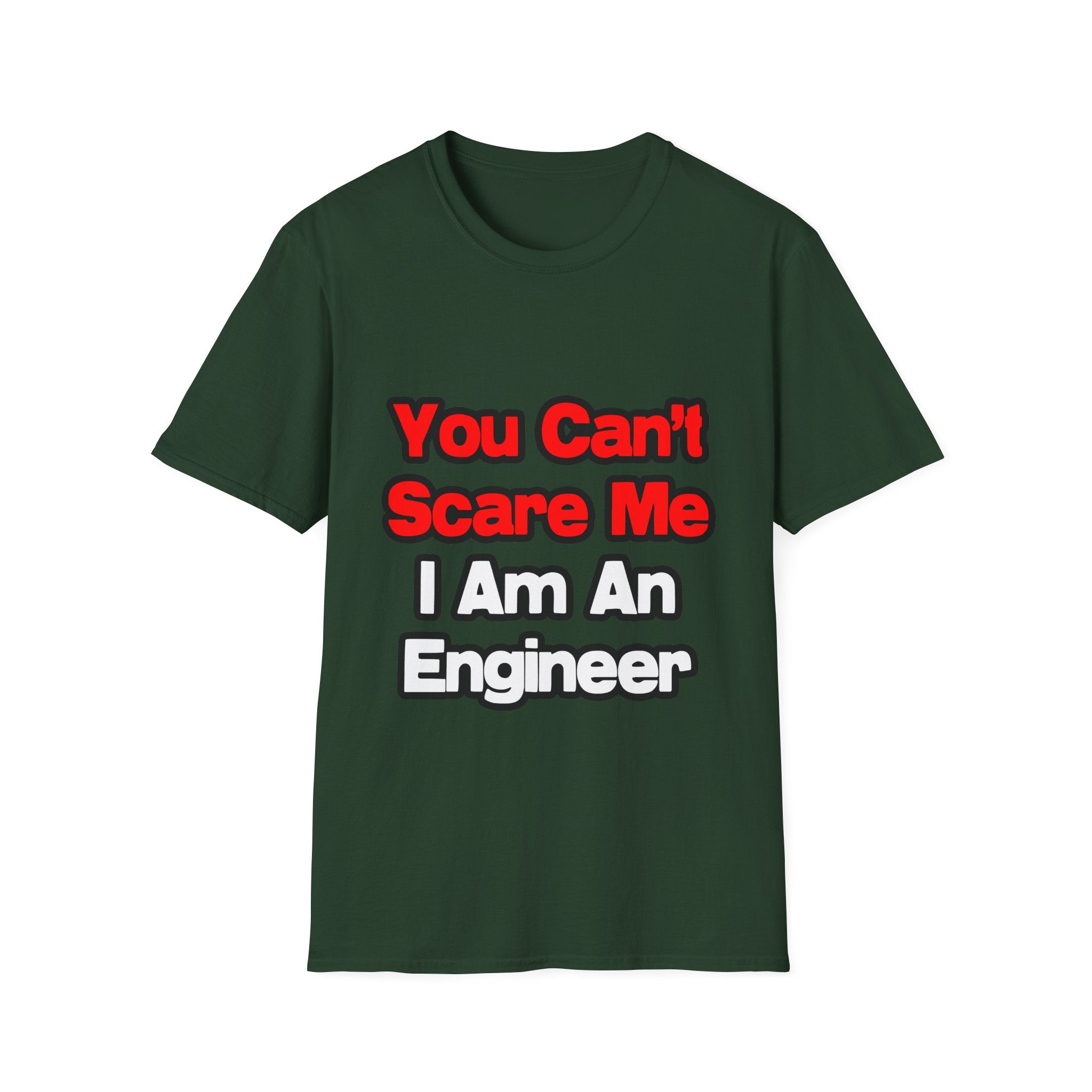 You Can't Scare Me...Engineer - Unisex Softstyle T-Shirt