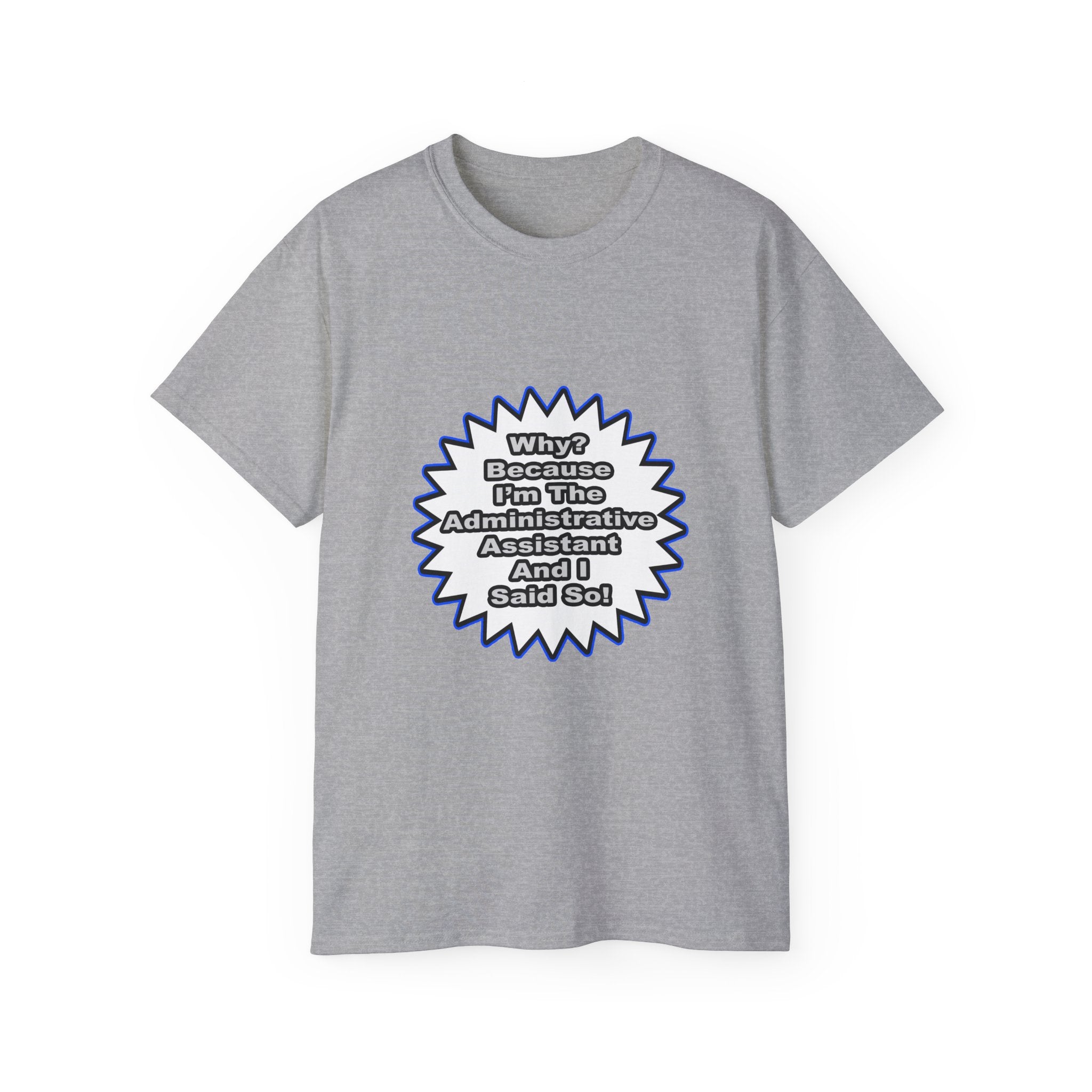 Administrative Assistant...Because I Said So - Unisex Ultra Cotton Tee