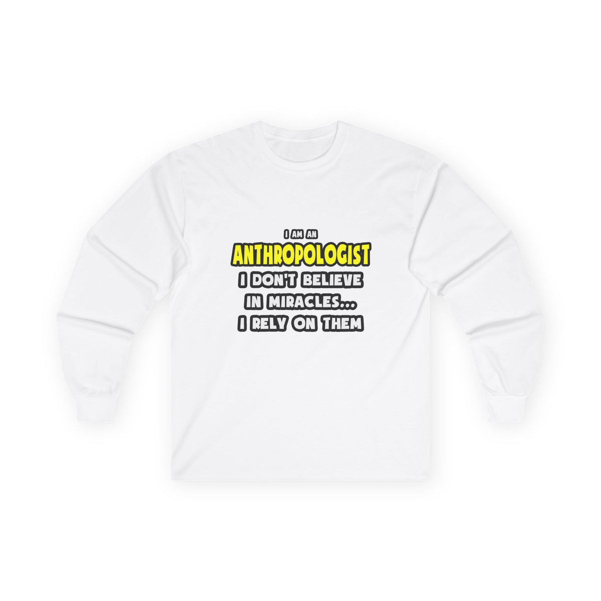 Miracles and Anthropologists ... Funny - Unisex Ultra Cotton Long Sleeve Tee