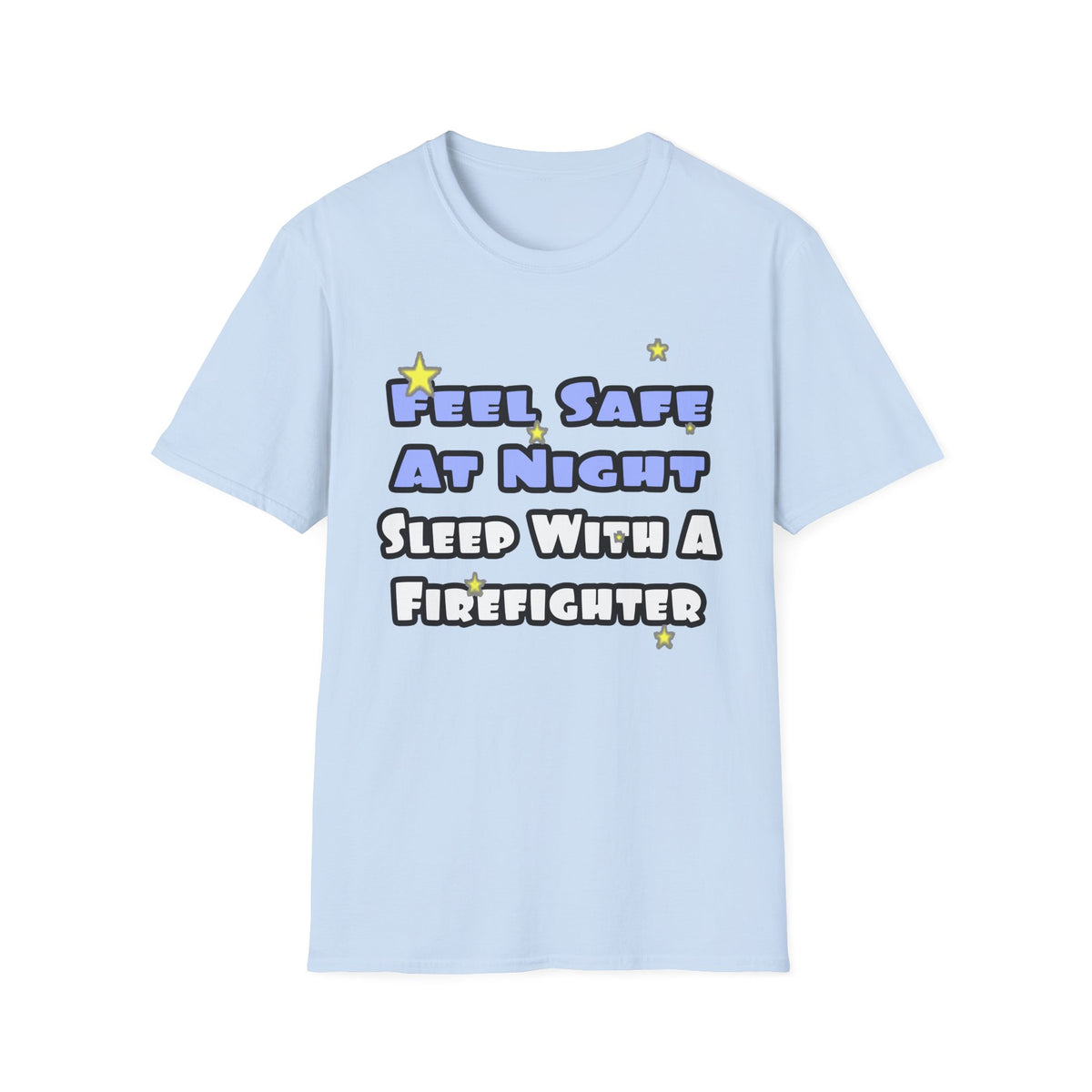 Feel Safe At Night...Sleep With a Firefighter - Unisex Softstyle T-Shirt