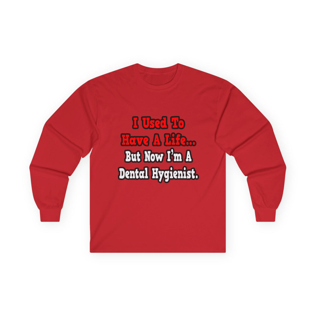 I Used to Have a Life...Dental Hygienist - Unisex Ultra Cotton Long Sleeve Tee
