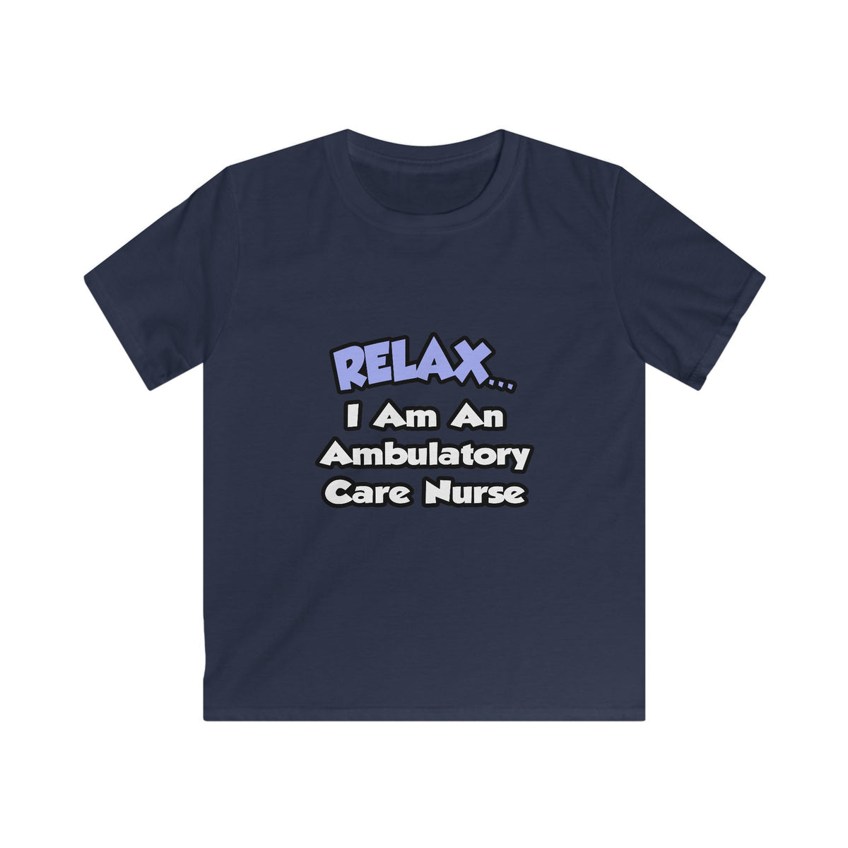 Relax...I Am An Ambulatory Care Nurse - Kids Softstyle Tee