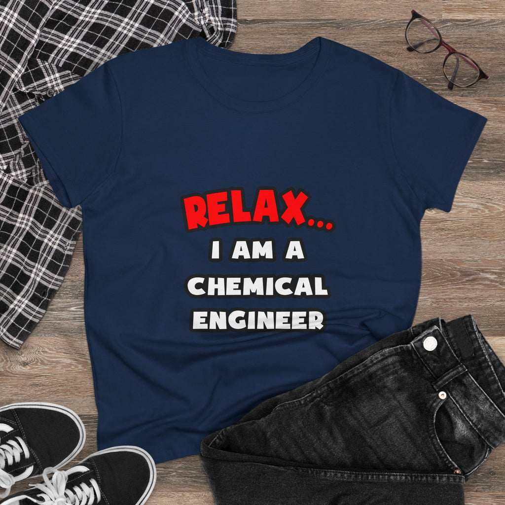Relax ... I Am A Chemical Engineer - Women's Midweight Cotton Tee