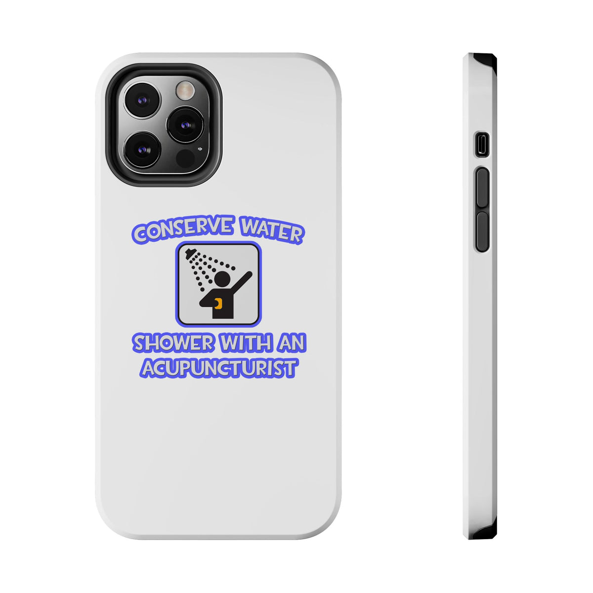 Conserve Water .. Shower With a Acupuncturist - Tough Phone Cases