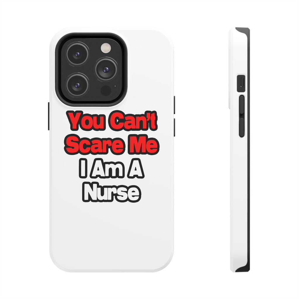 You Can't Scare Me...Nurse - Tough Phone Cases
