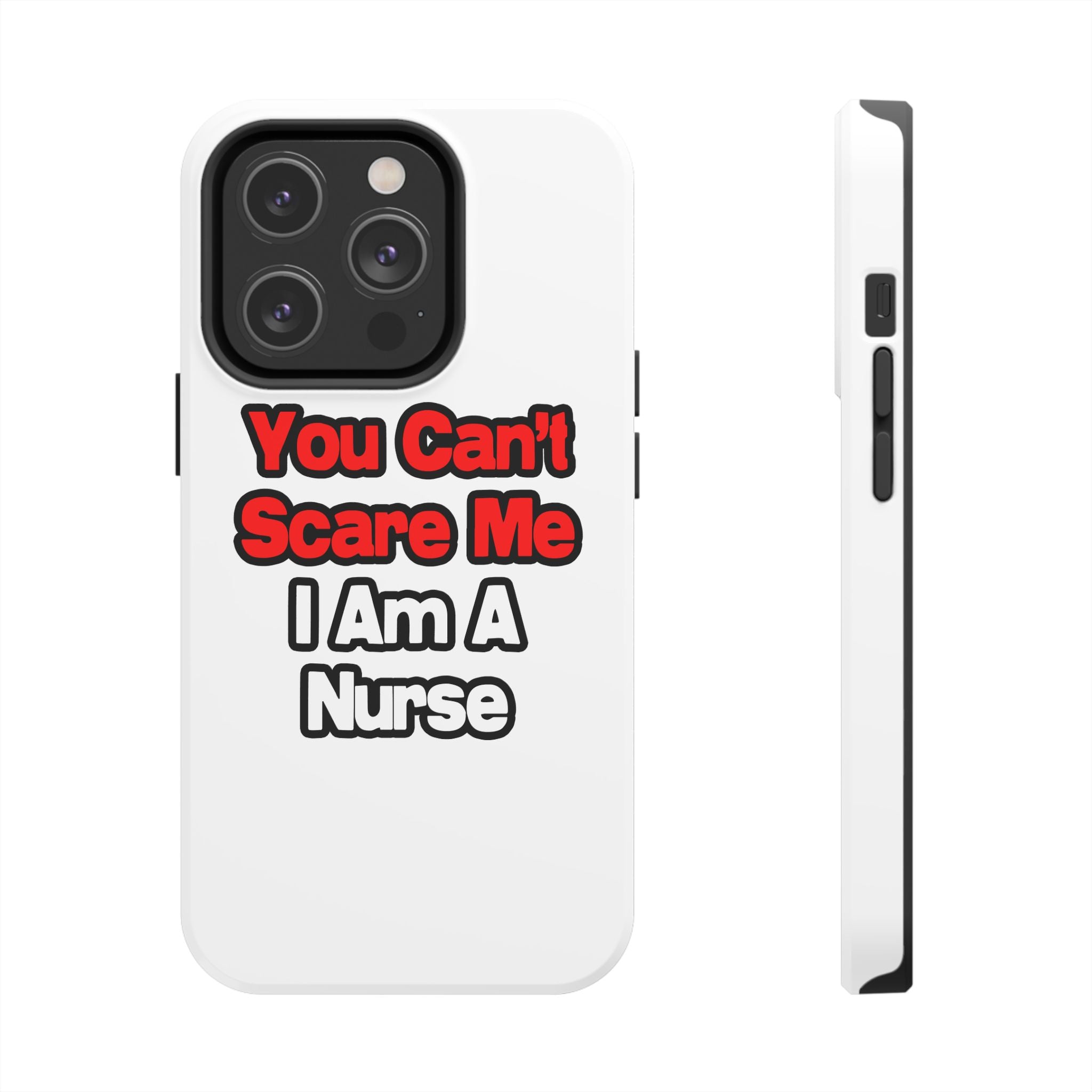 You Can't Scare Me...Nurse - Tough Phone Cases