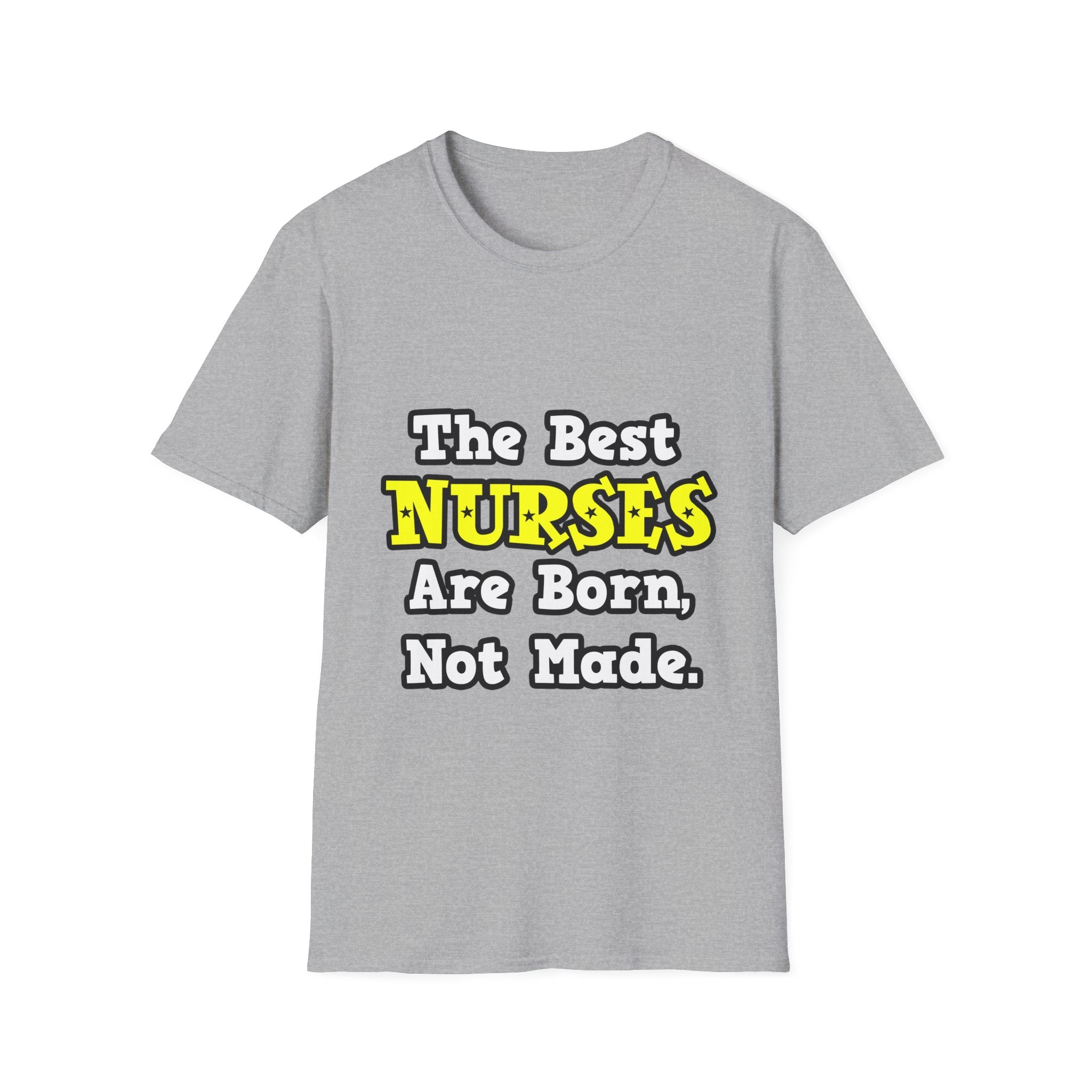 The Best Nurses Are Born, Not Made - Unisex Softstyle T-Shirt