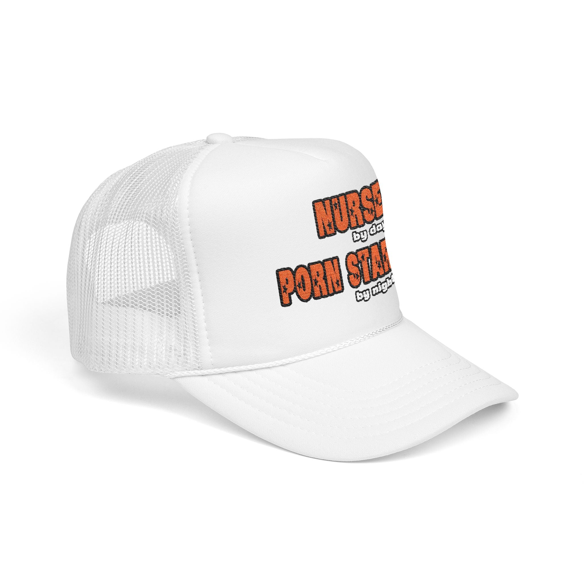 Nurse By Day...Porn Star By Night - Foam Trucker Hat