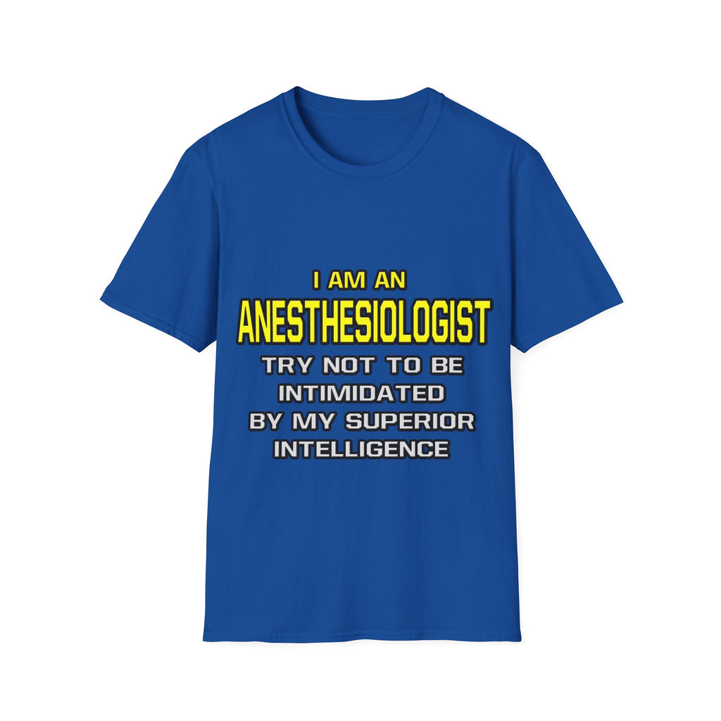 Anesthesiologist...Superior Intelligence - Unisex Softstyle T-Shirt
