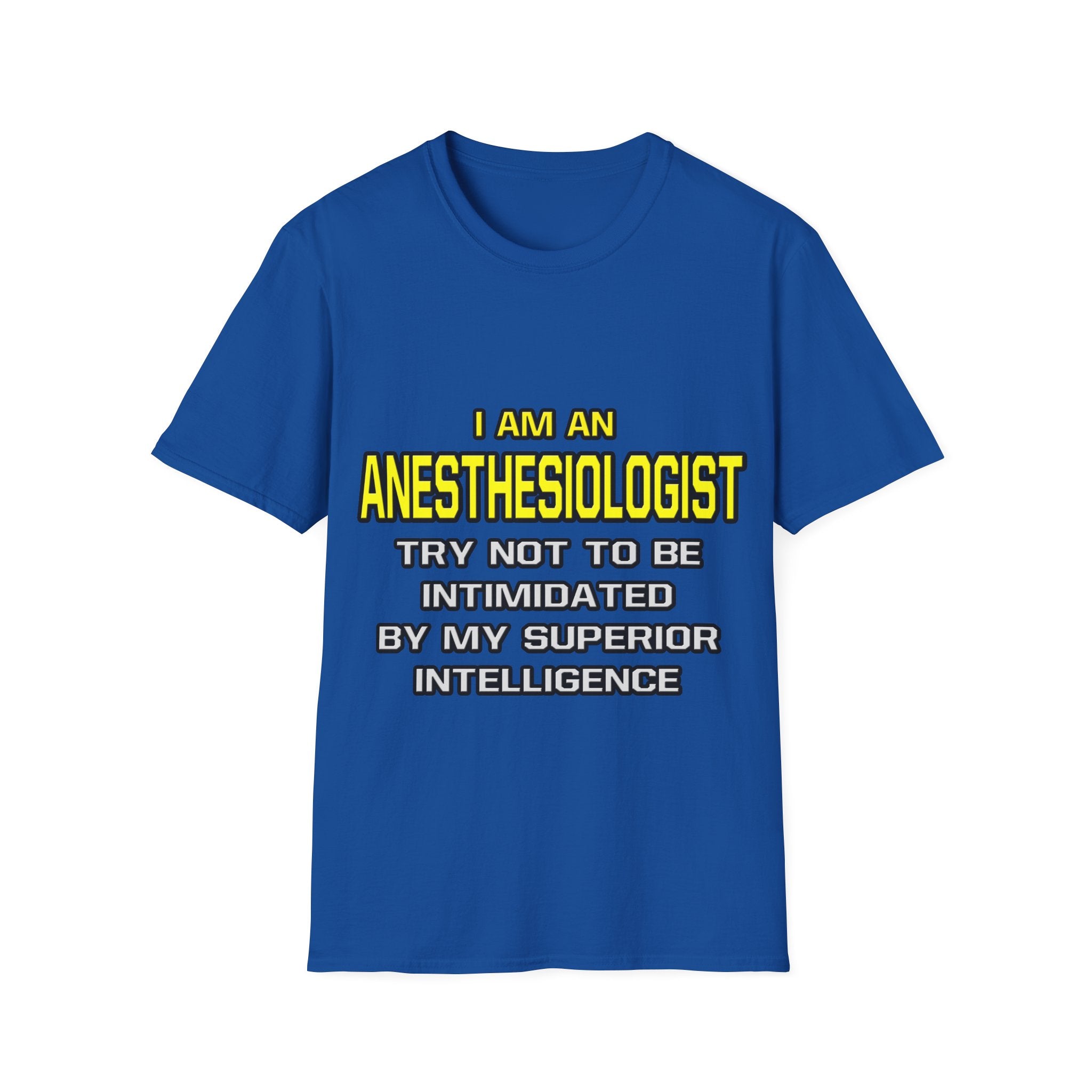 Anesthesiologist...Superior Intelligence - Unisex Softstyle T-Shirt