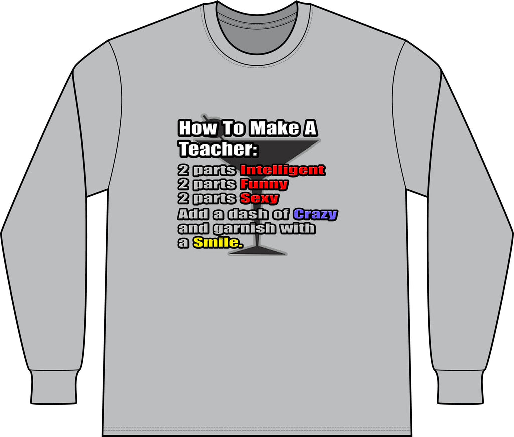 How To Make a Teacher - Unisex Long Sleeve T-Shirt