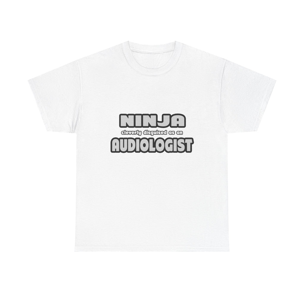 Ninja Cleverly Disguised As An Audiologist - Unisex Heavy Cotton Tee