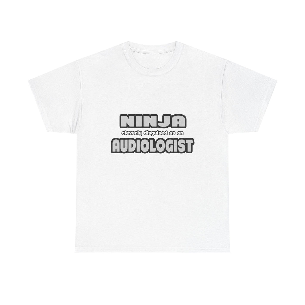Ninja Cleverly Disguised As An Audiologist - Unisex Heavy Cotton Tee