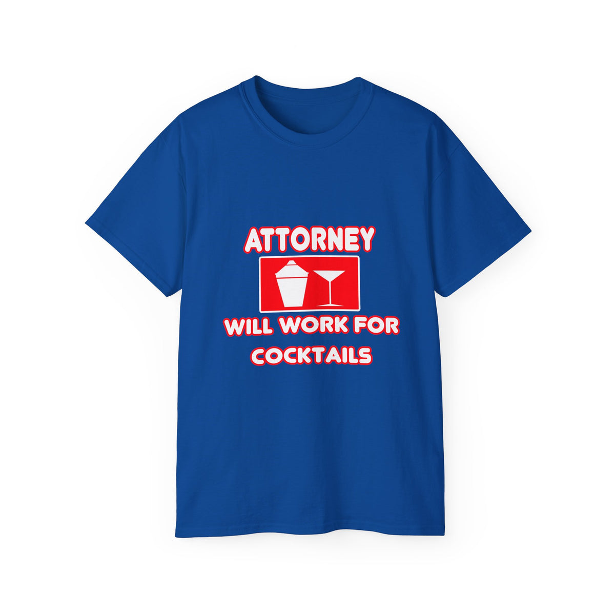 Attorney...Will Work For Cocktails - Unisex Ultra Cotton Tee