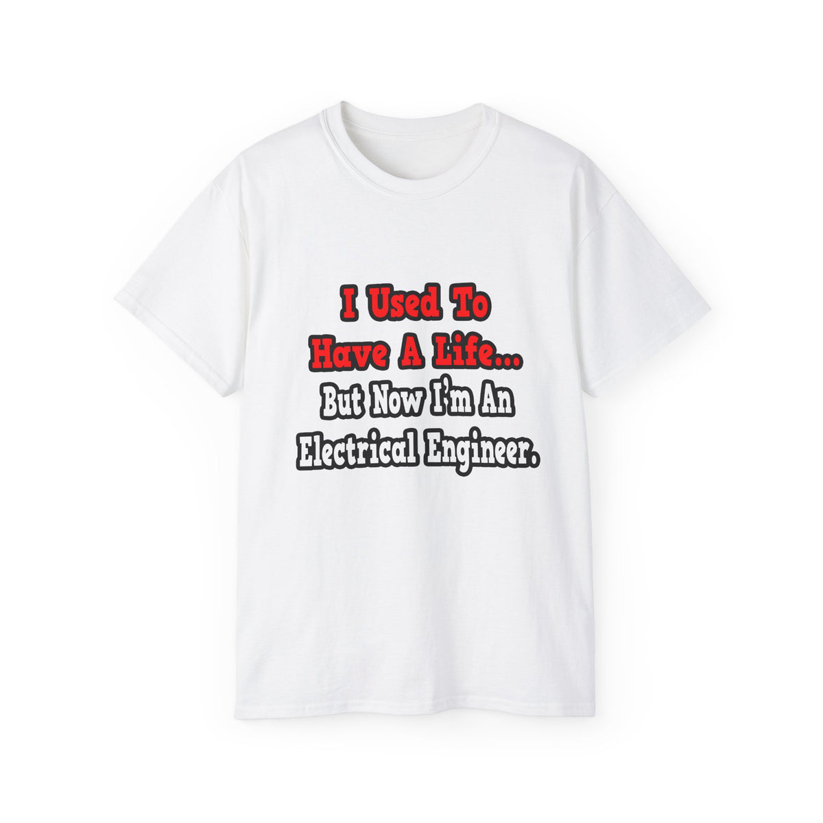 I Used to Have a Life...Electrical Engineer - Unisex Ultra Cotton Tee