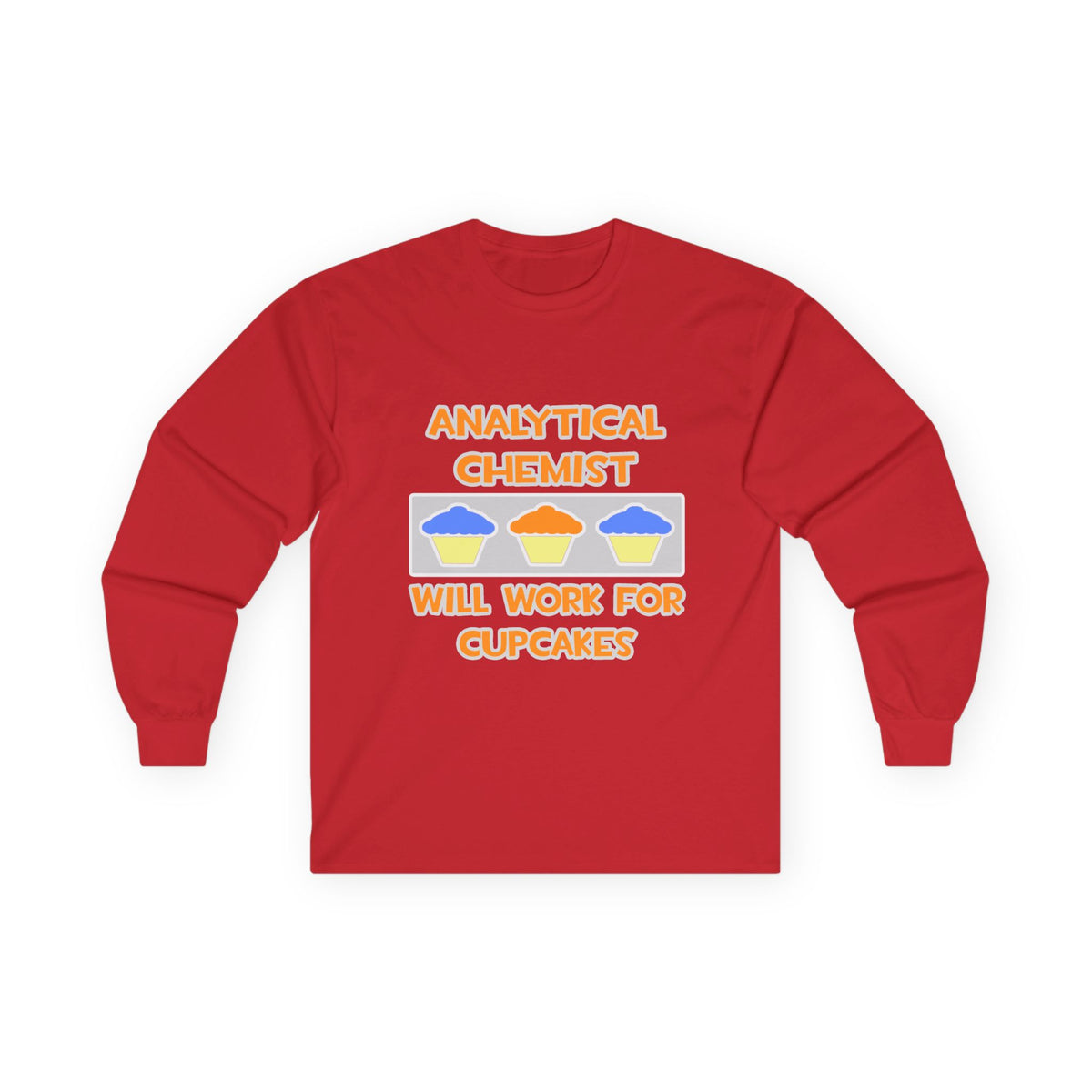 Analytical Chemist ... Will Work For Cupcakes - Unisex Ultra Cotton Long Sleeve Tee