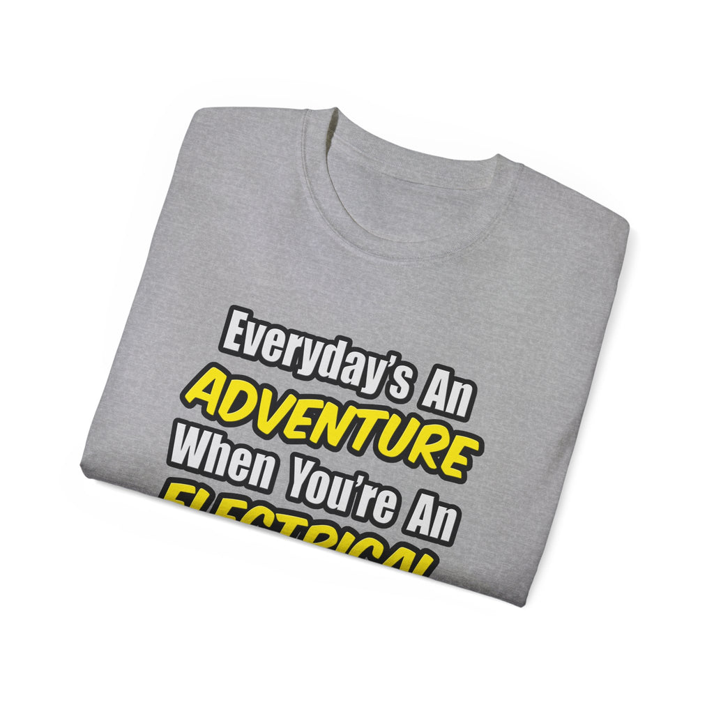 Everyday's An Adventure...Electrical Engineer - Unisex Ultra Cotton Tee
