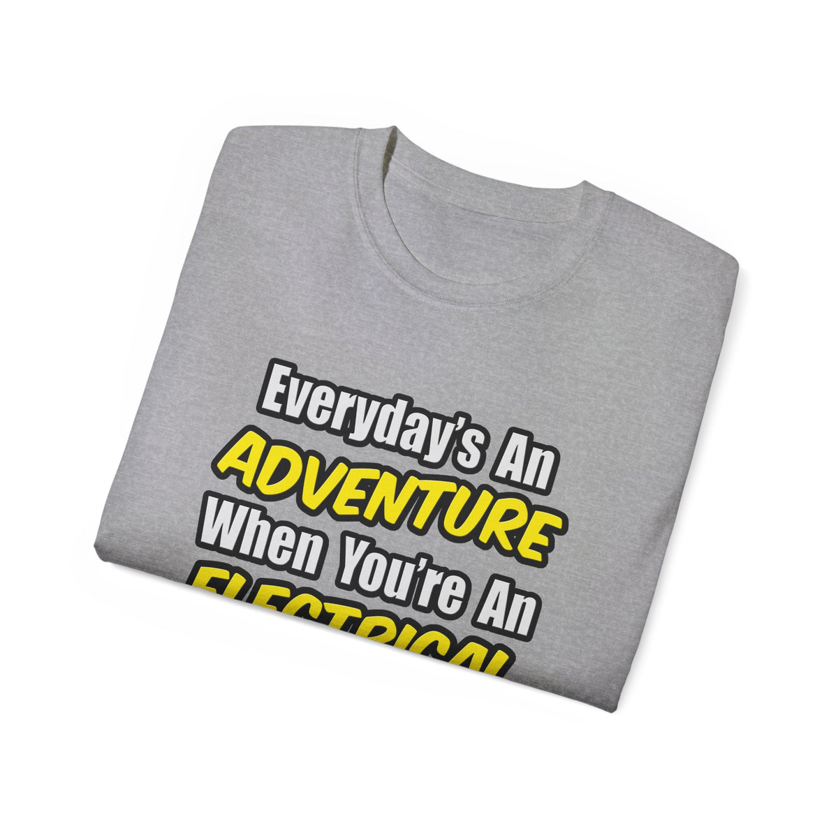 Everyday's An Adventure...Electrical Engineer - Unisex Ultra Cotton Tee