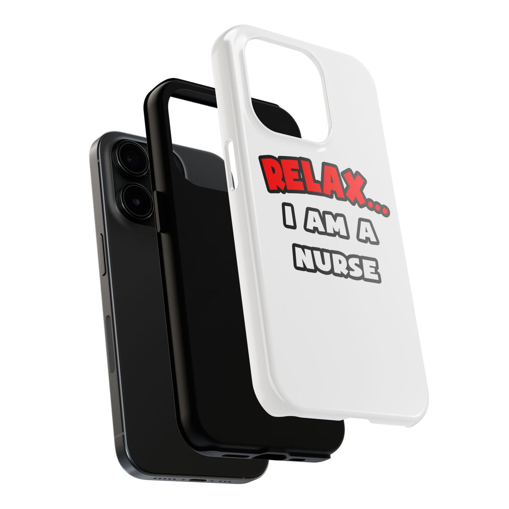 Relax ... I Am A Nurse - Tough Phone Cases