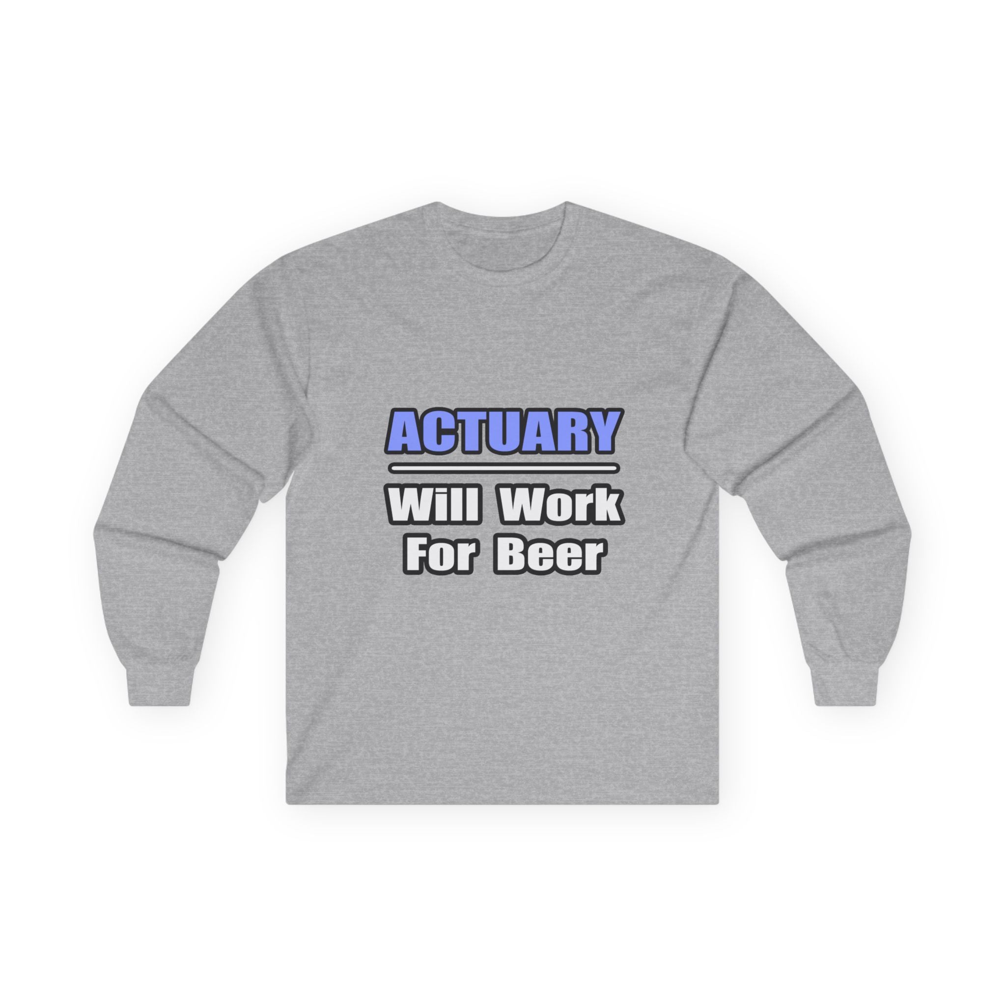 Actuary...Will Work For Beer - Unisex Ultra Cotton Long Sleeve Tee