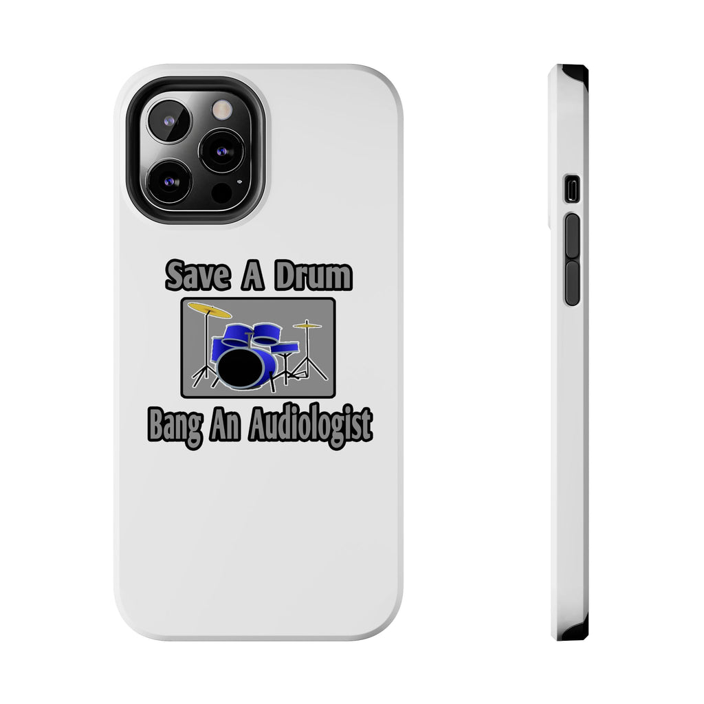 Save a Drum...Bang an Audiologist - Tough Phone Cases