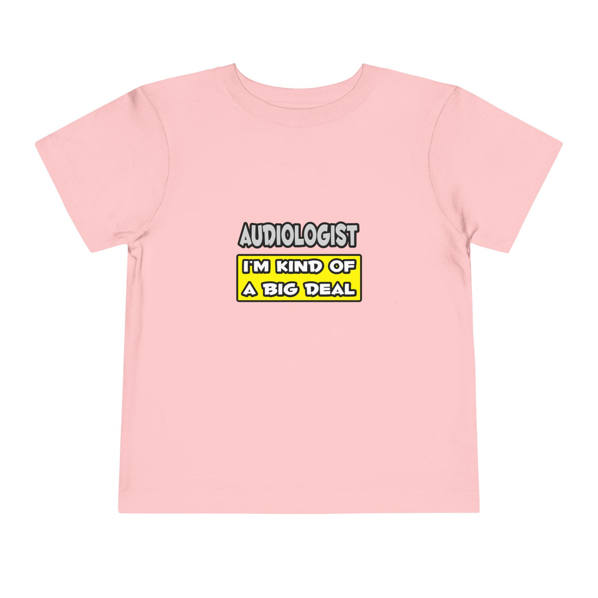 Audiologist .. I'm Kind of a Big Deal - Toddler Short Sleeve Tee