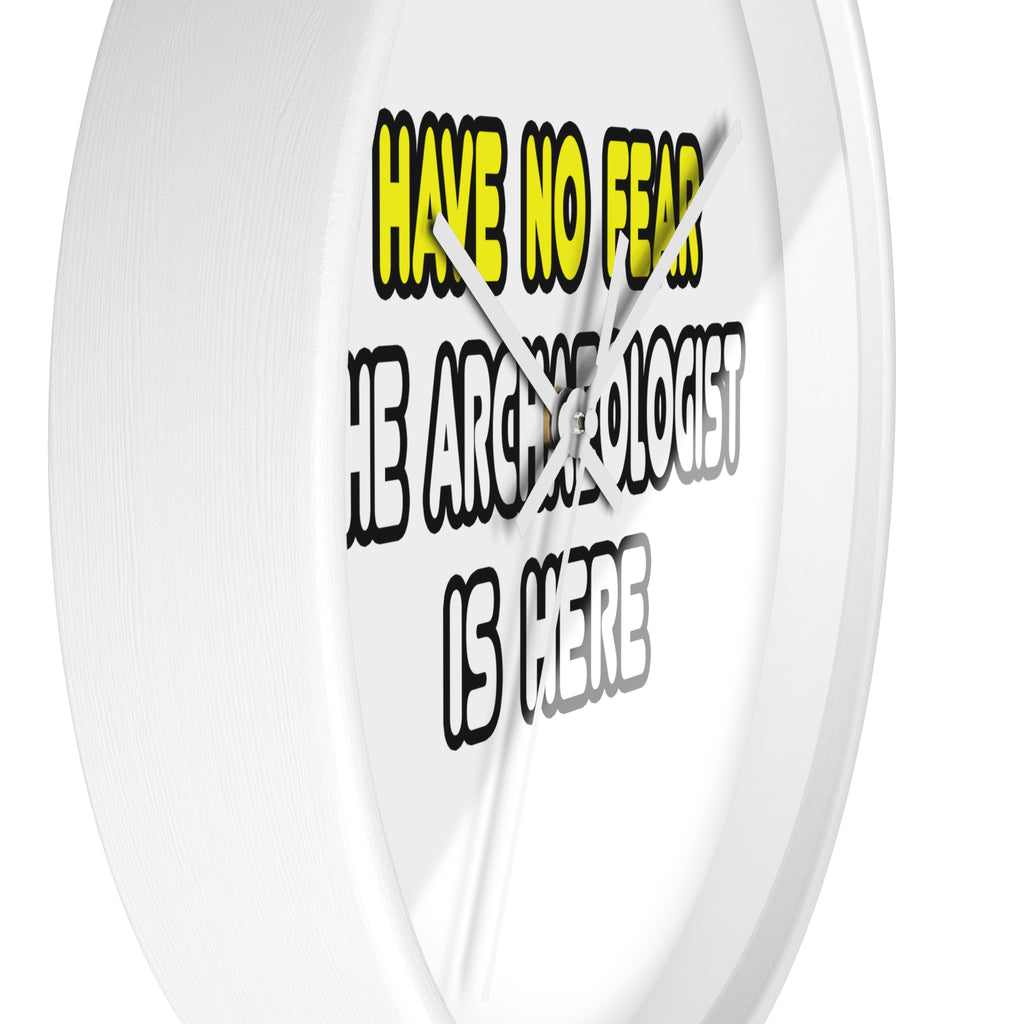 Have No Fear, The Archaeologist Is Here - Wall Clock