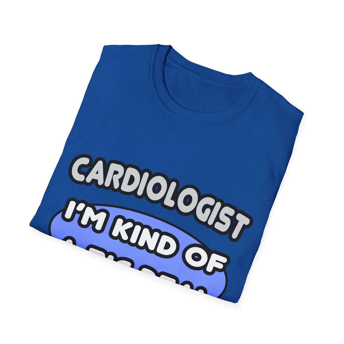 Cardiologist...Kind of a Big Deal - Unisex Softstyle T-Shirt