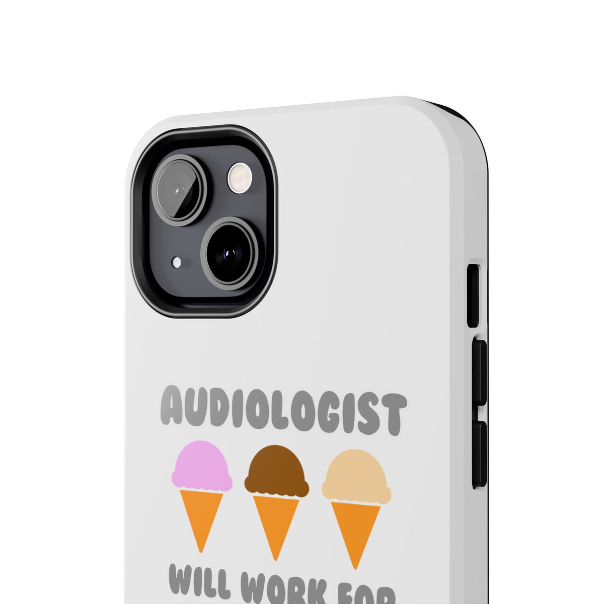 Audiologist ... Will Work For Ice Cream - Tough Phone Cases