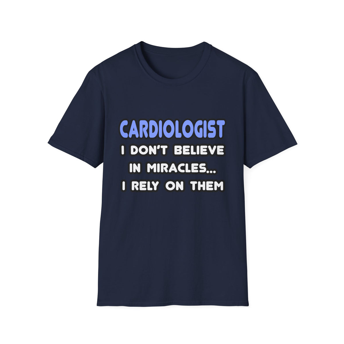 Miracles and Cardiologists - Unisex Softstyle T-Shirt