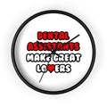 Dental Assistants Make Great Lovers - Wall Clock