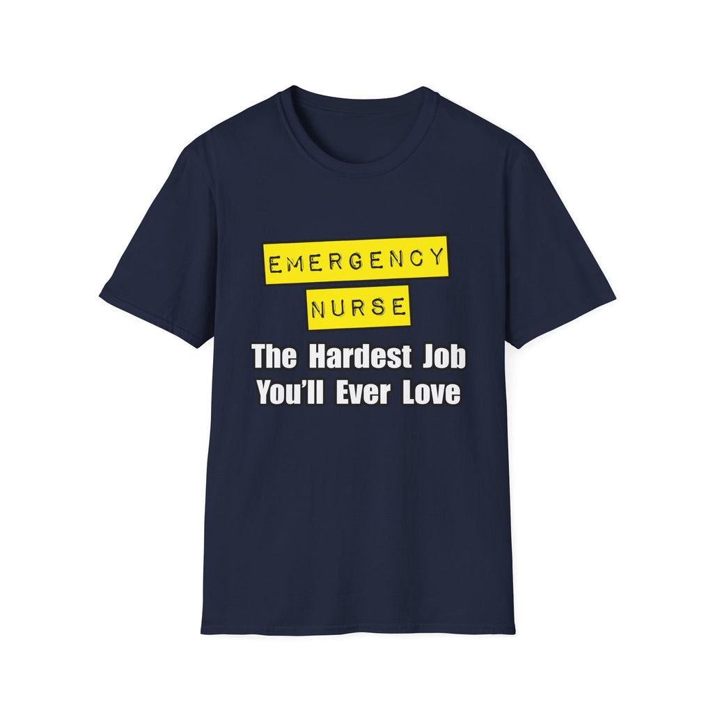 Emergency Nurse...Hardest Job You'll Ever Love - Unisex Softstyle T-Shirt