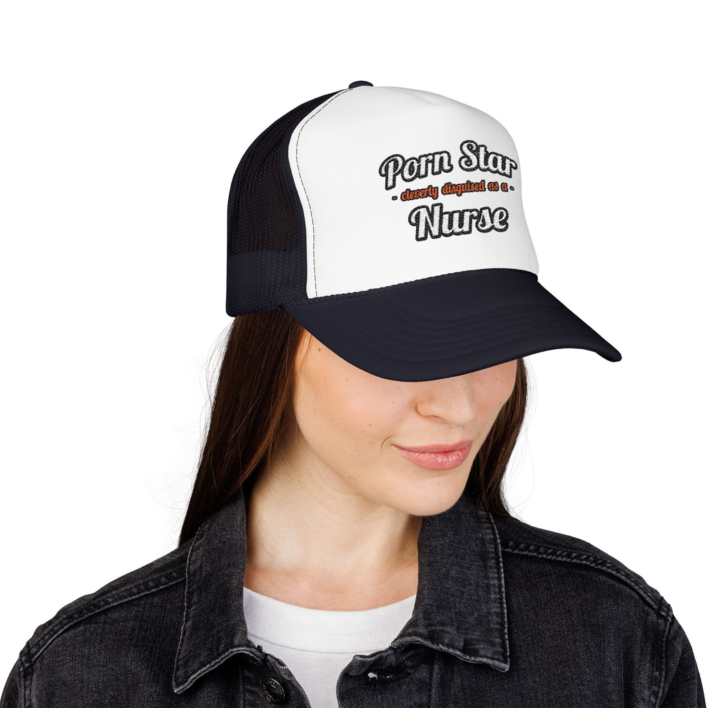 Porn Star...Nurse - Foam Trucker Hat