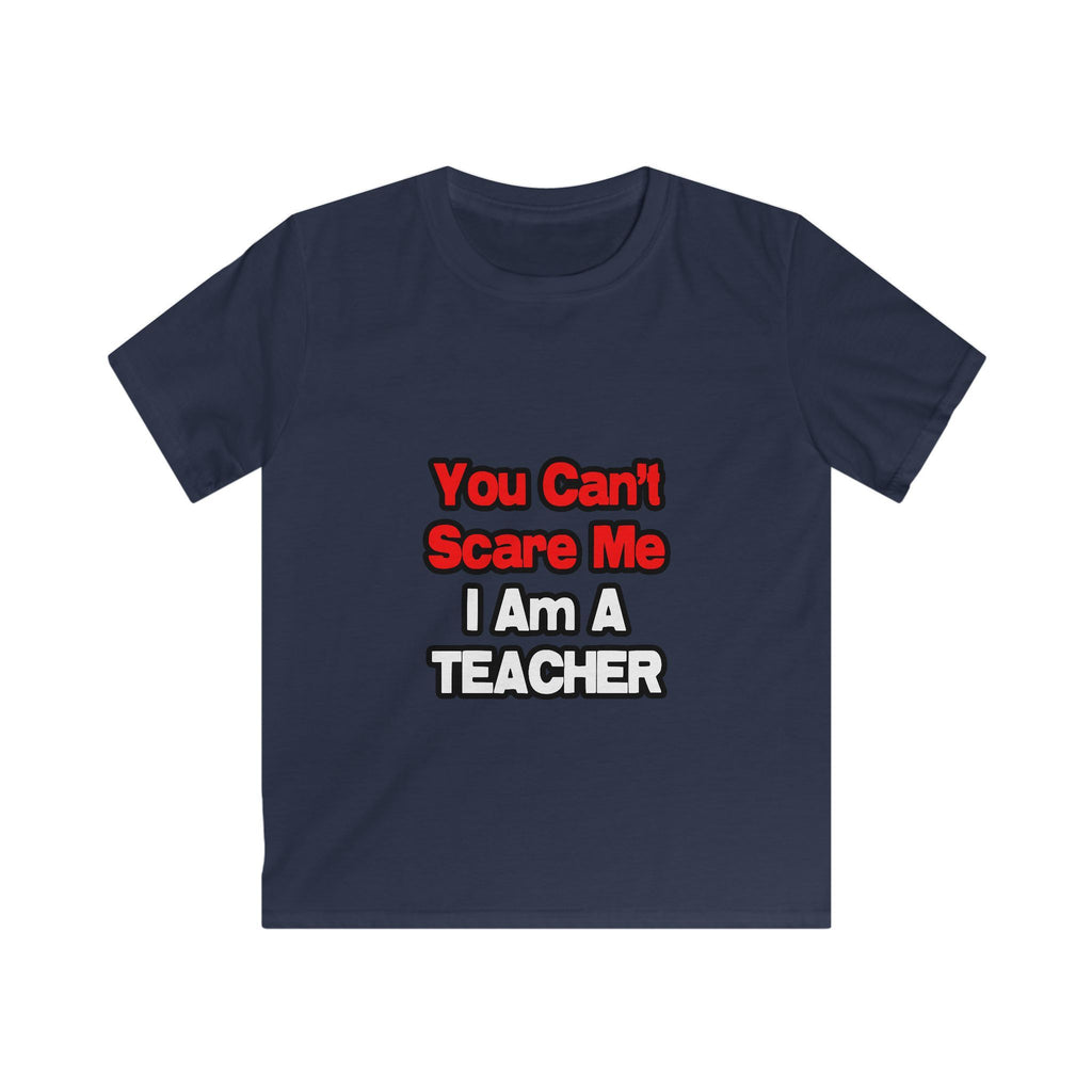 You Can't Scare Me...Teacher - Kids Softstyle Tee