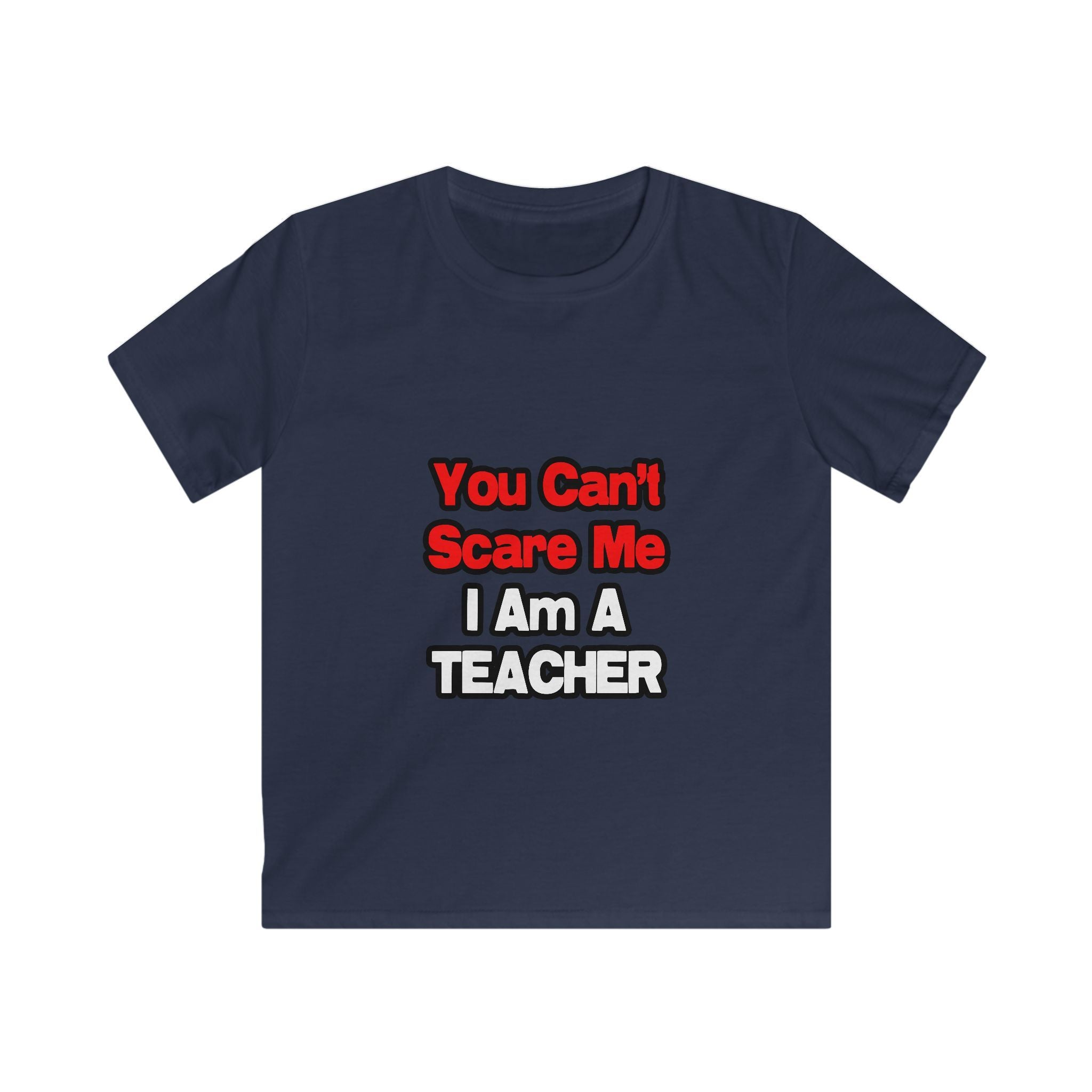 You Can't Scare Me...Teacher - Kids Softstyle Tee