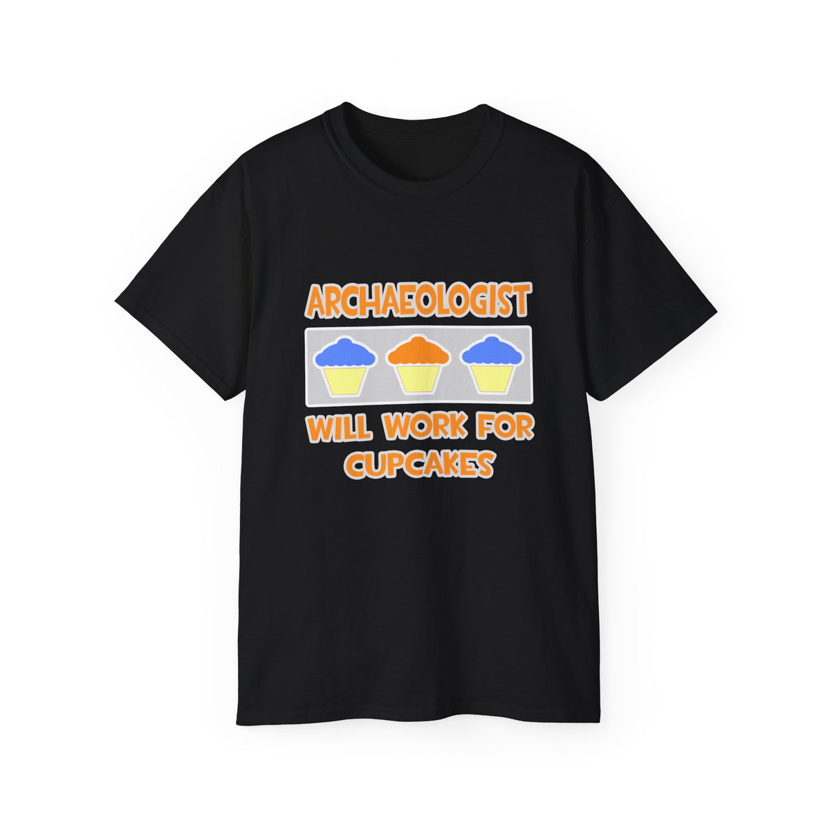 Archaeologist ... Will Work For Cupcakes - Unisex Ultra Cotton Tee