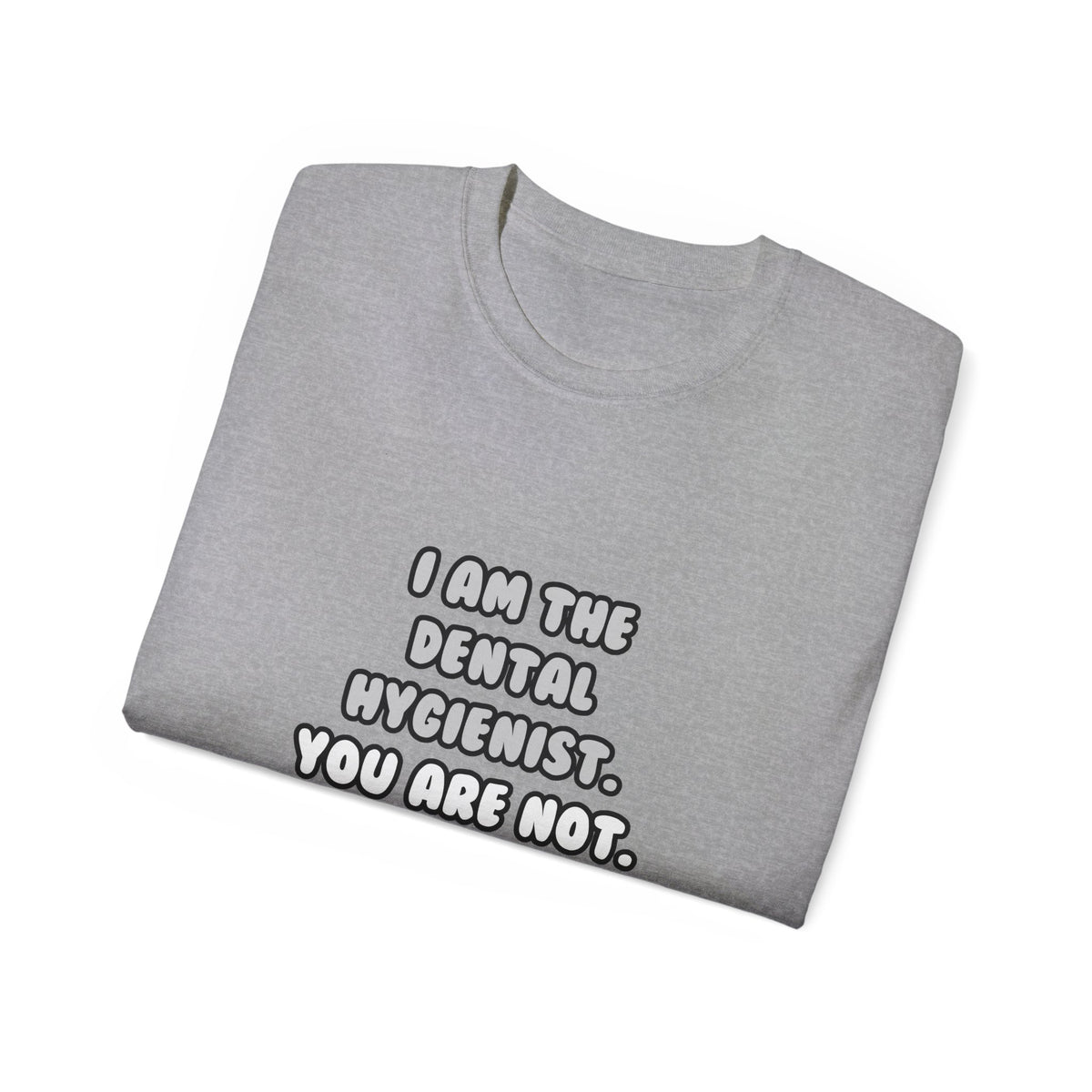 Deal With It ... Funny Dental Hygienist - Unisex Ultra Cotton Tee