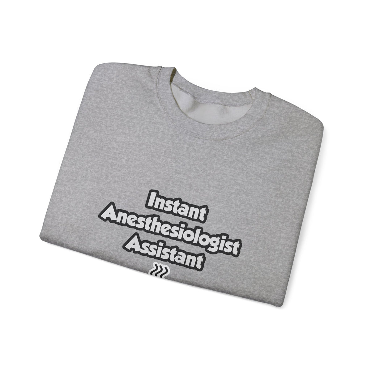 Instant Anesthesiologist Asst .. Just Add Coffee - Unisex Heavy Blend™ Crewneck Sweatshirt