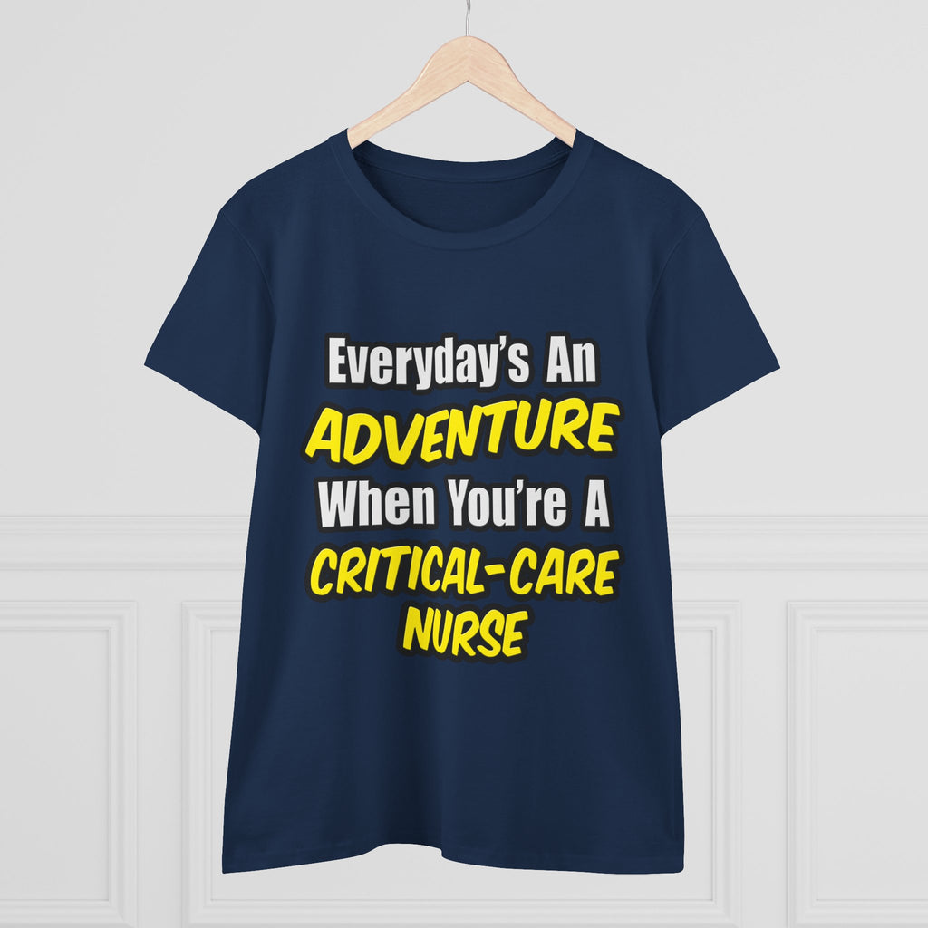 Everyday's An Adventure .. Critical Care Nurse - Women's Midweight Cotton Tee