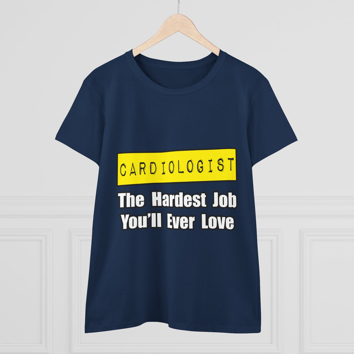 Cardiologist...Hardest Job You'll Ever Love - Women's Midweight Cotton Tee