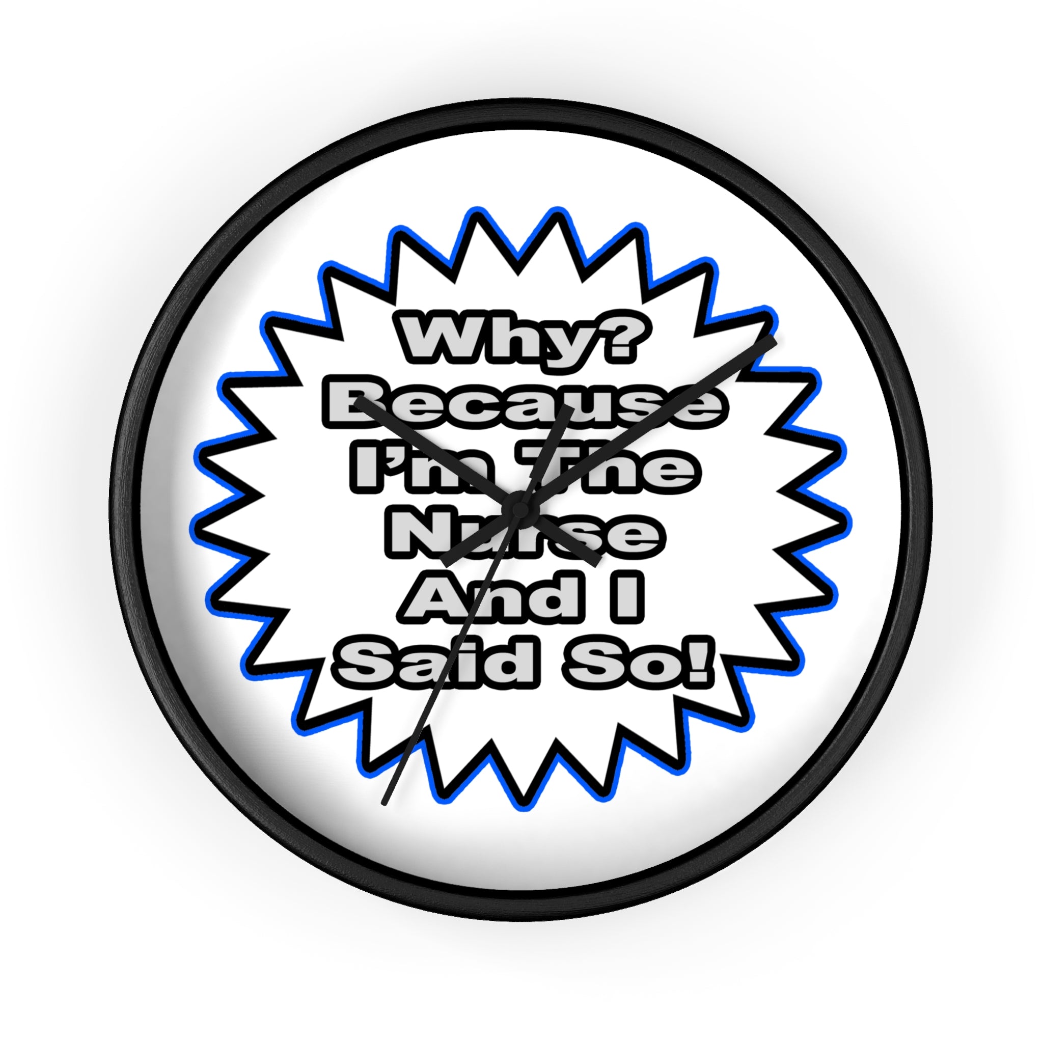 Nurse...Because I Said So - Wall Clock
