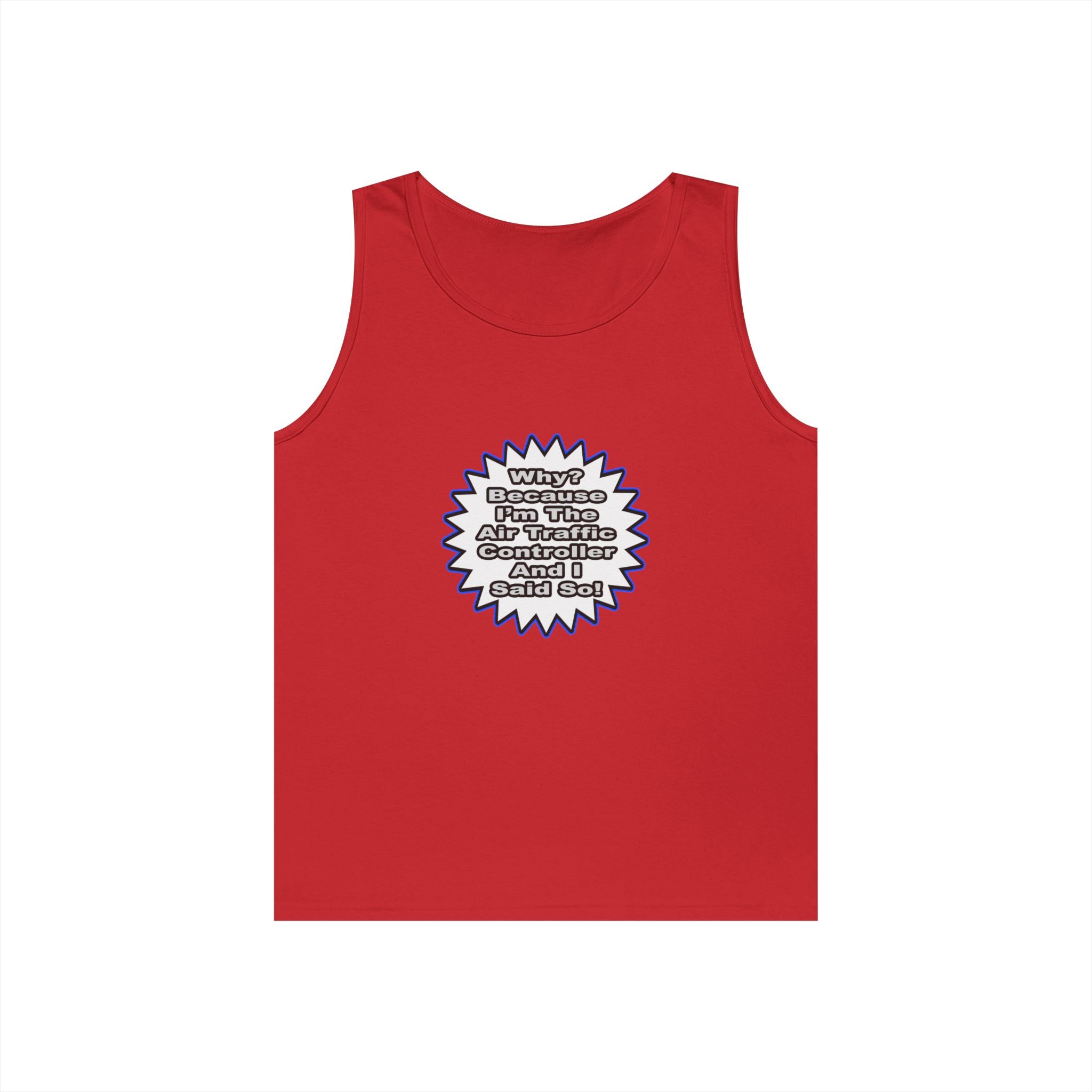 Air Traffic Controller...Because I Said So - Unisex Heavy Cotton Tank Top