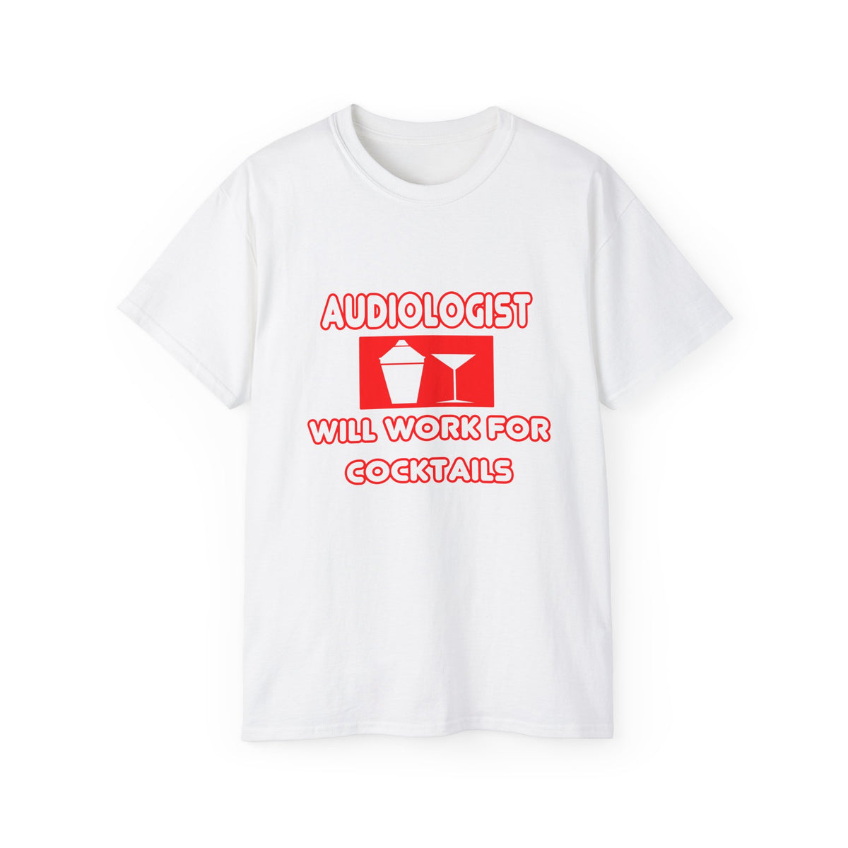 Audiologist ... Will Work For Cocktails - Unisex Ultra Cotton Tee