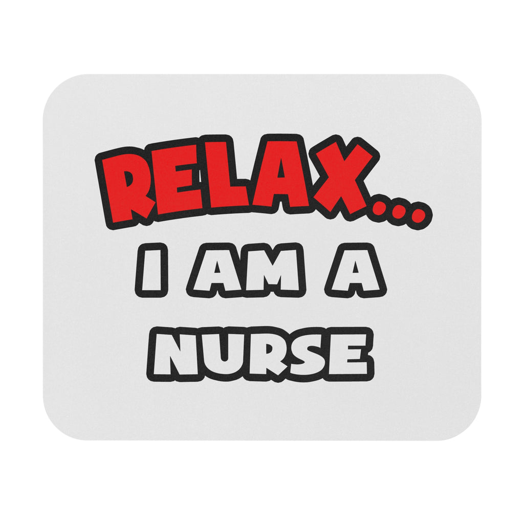 Relax ... I Am A Nurse - Mouse Pad (Rectangle)