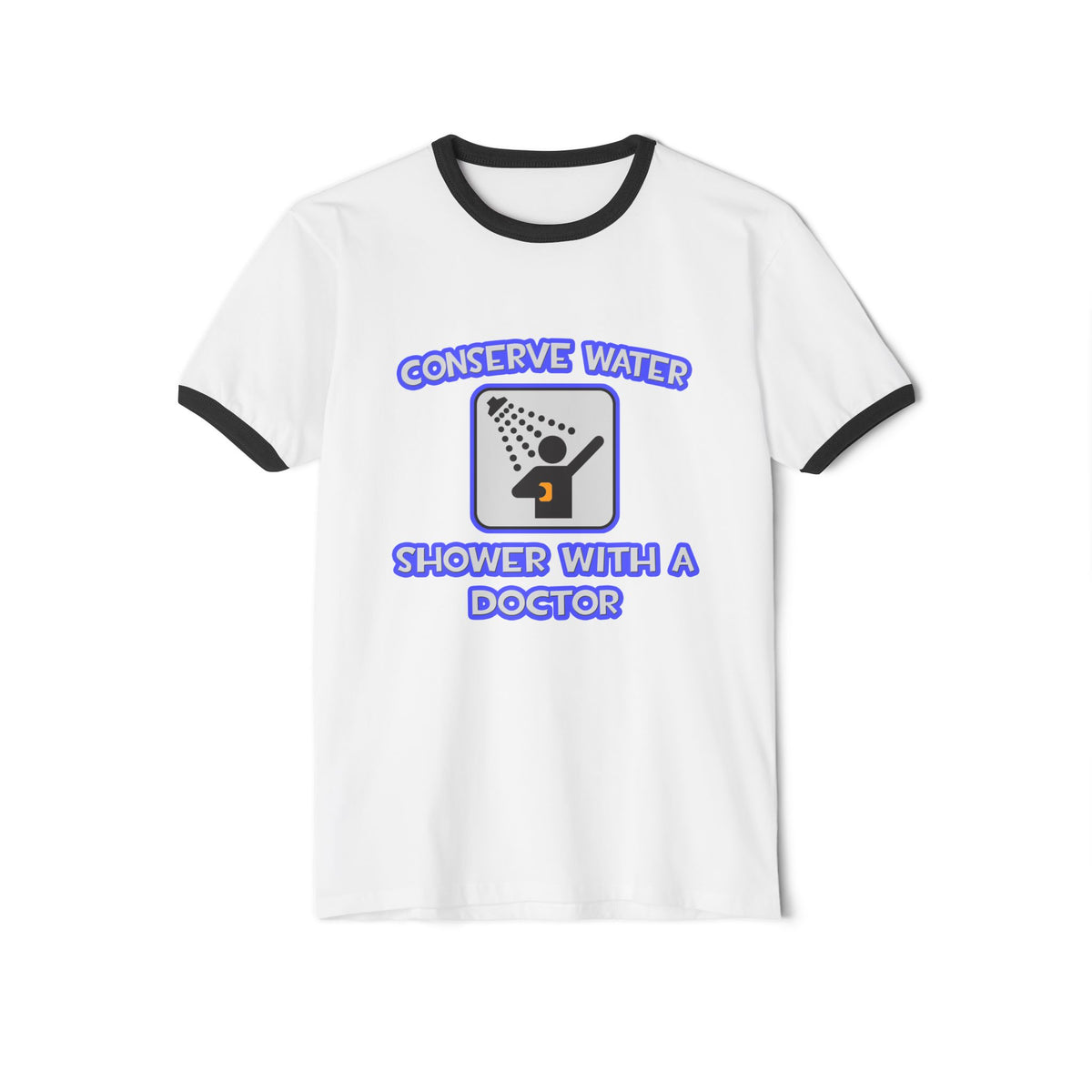 Conserve Water .. Shower With a Doctor - Unisex Cotton Ringer T-Shirt
