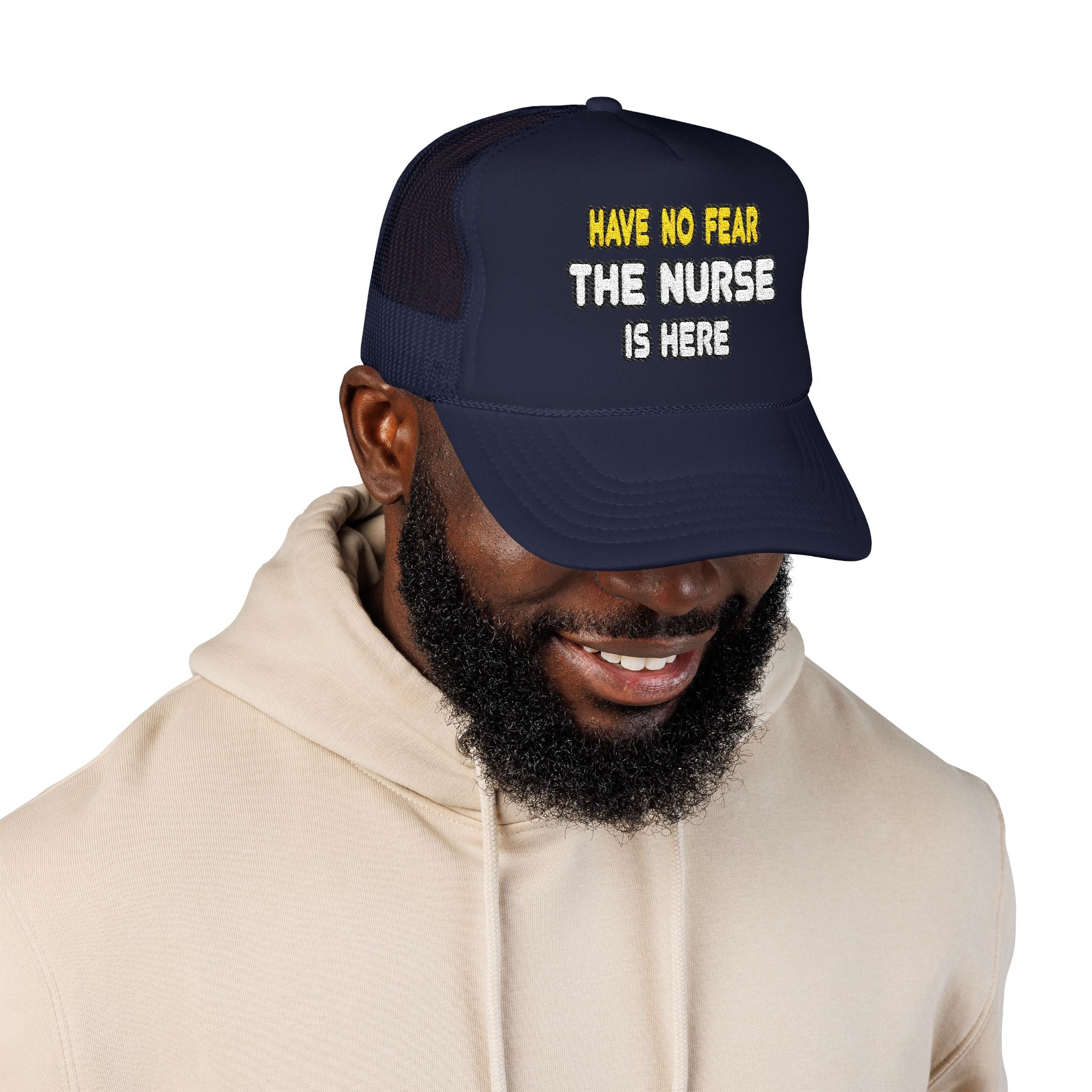 Have No Fear, The Nurse Is Here - Foam Trucker Hat