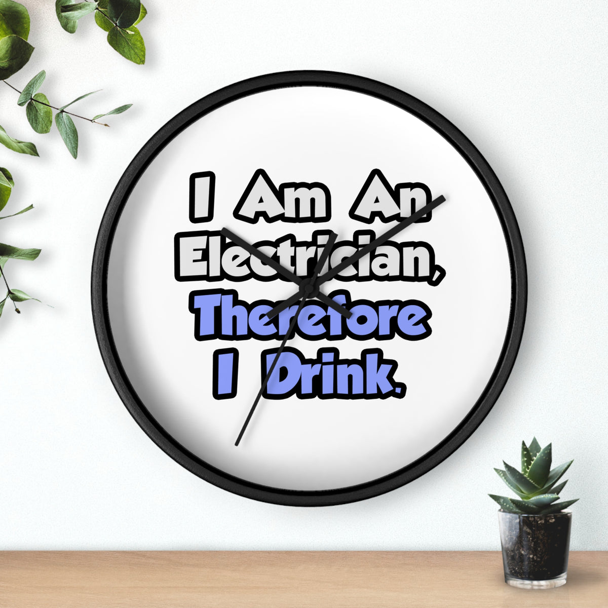 I Am An Electrician, Therefore I Drink - Wall Clock
