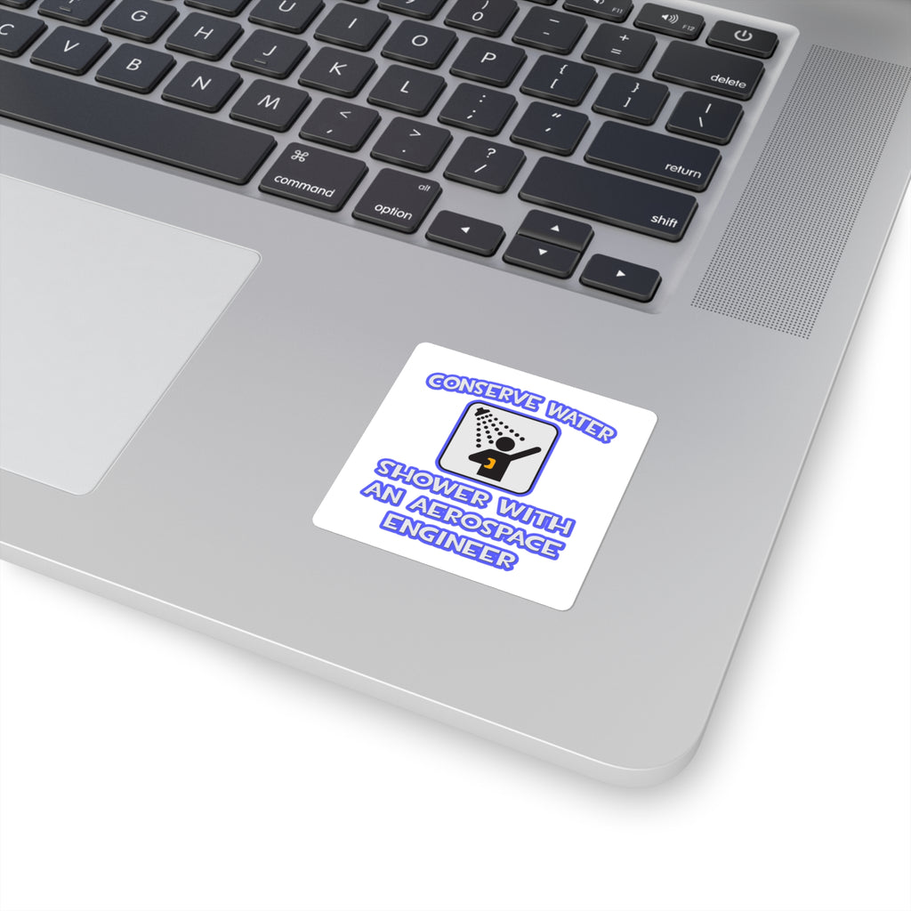 Conserve Water .. Shower With Aerospace Engineer - Square Stickers