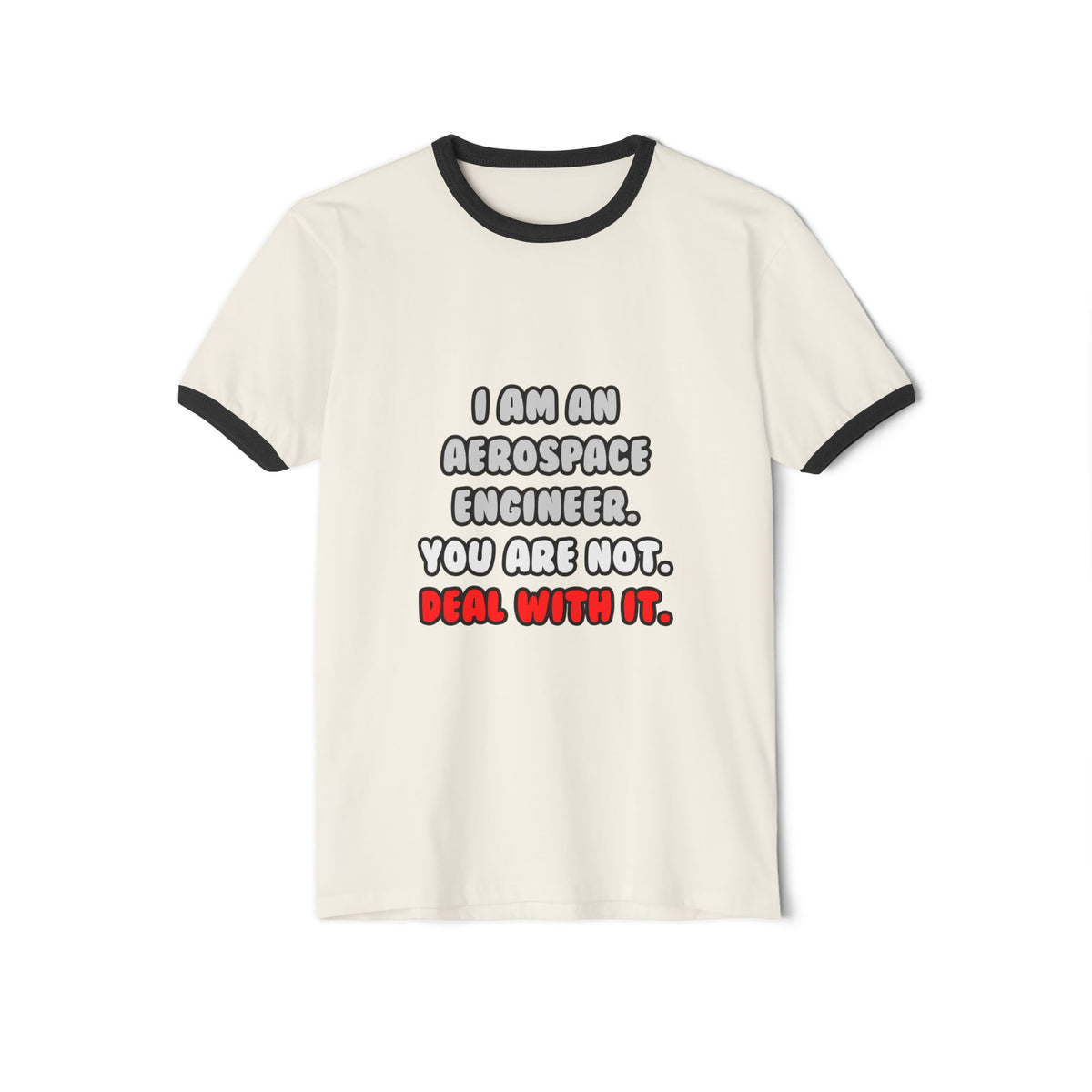 Deal With It ... Funny Aerospace Engineer - Unisex Cotton Ringer T-Shirt